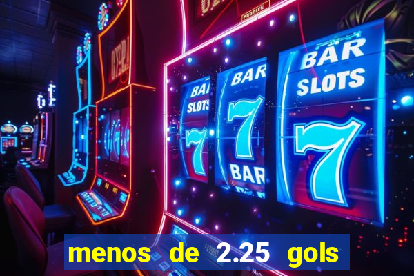 menos de 2.25 gols o que significa